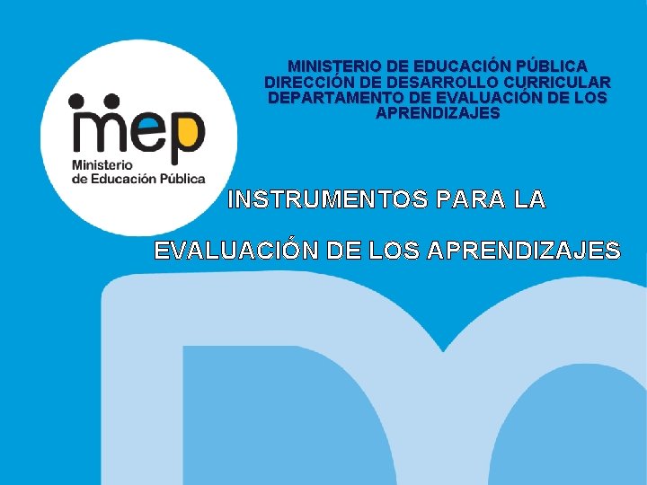 MINISTERIO DE EDUCACIÓN PÚBLICA DIRECCIÓN DE DESARROLLO CURRICULAR DEPARTAMENTO DE EVALUACIÓN DE LOS APRENDIZAJES