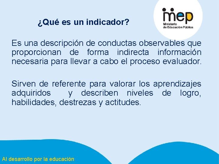 ¿Qué es un indicador? Es una descripción de conductas observables que proporcionan de forma