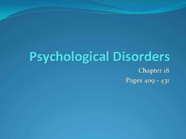 Psychological Disorders Chapter 18 Pages 409 - 431 