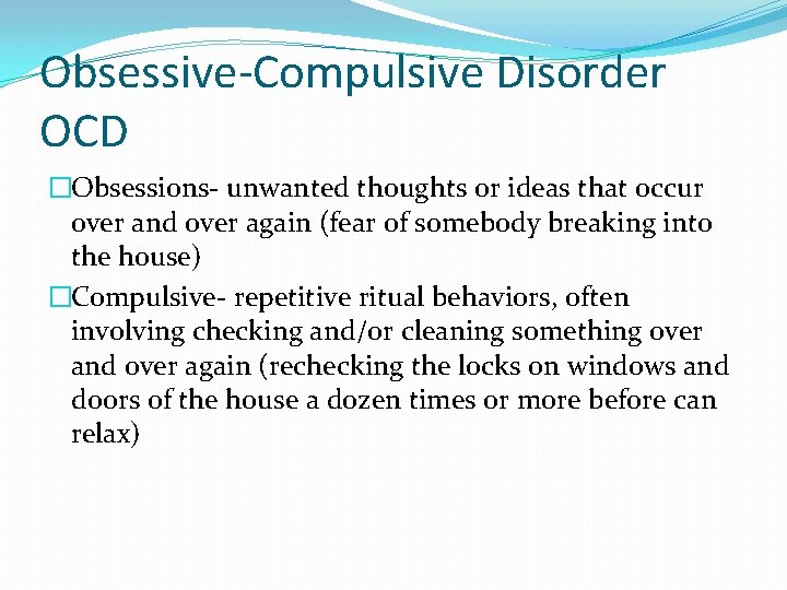 Obsessive-Compulsive Disorder OCD �Obsessions- unwanted thoughts or ideas that occur over and over again