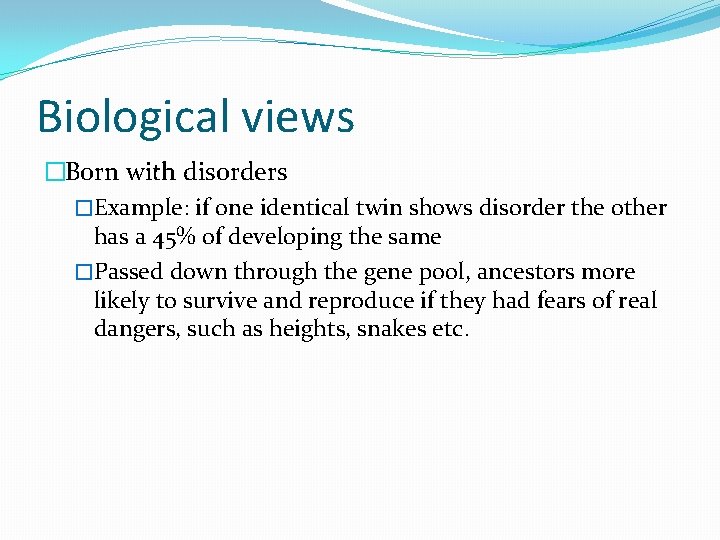 Biological views �Born with disorders �Example: if one identical twin shows disorder the other