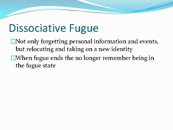 Dissociative Fugue �Not only forgetting personal information and events, but relocating and taking on