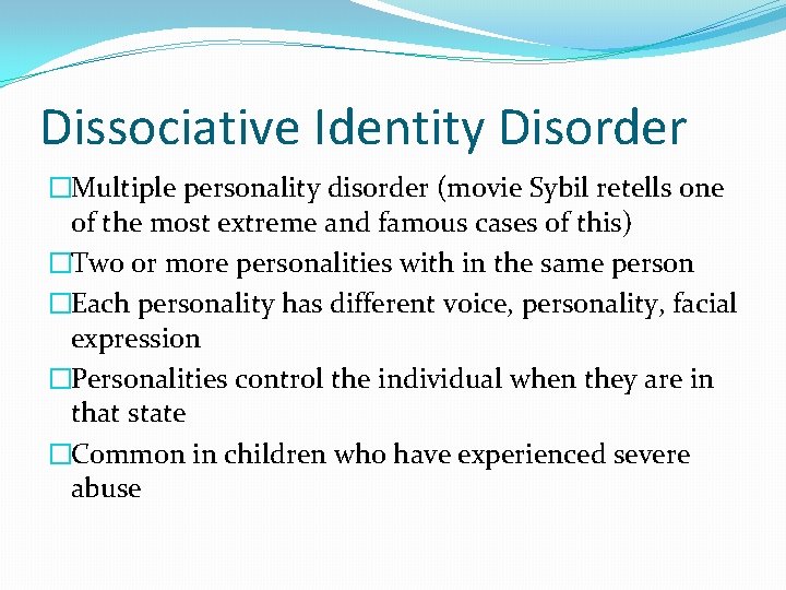 Dissociative Identity Disorder �Multiple personality disorder (movie Sybil retells one of the most extreme