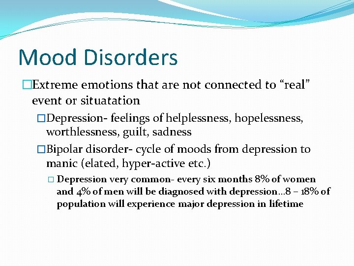 Mood Disorders �Extreme emotions that are not connected to “real” event or situatation �Depression-