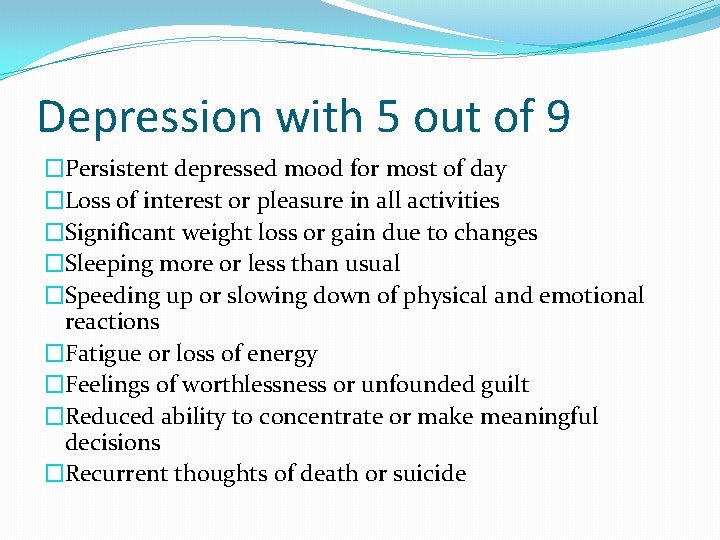 Depression with 5 out of 9 �Persistent depressed mood for most of day �Loss