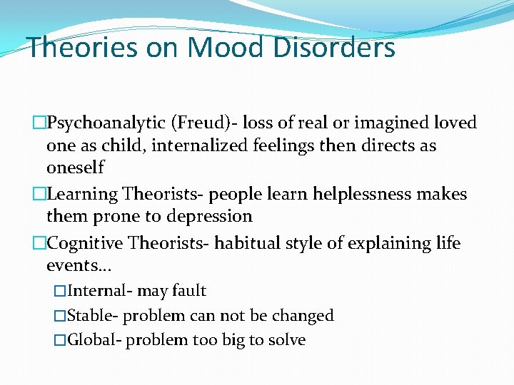 Theories on Mood Disorders �Psychoanalytic (Freud)- loss of real or imagined loved one as