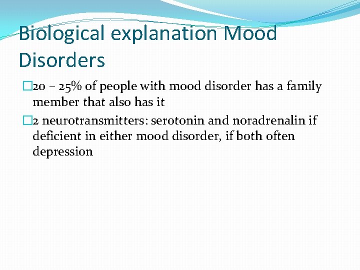 Biological explanation Mood Disorders � 20 – 25% of people with mood disorder has