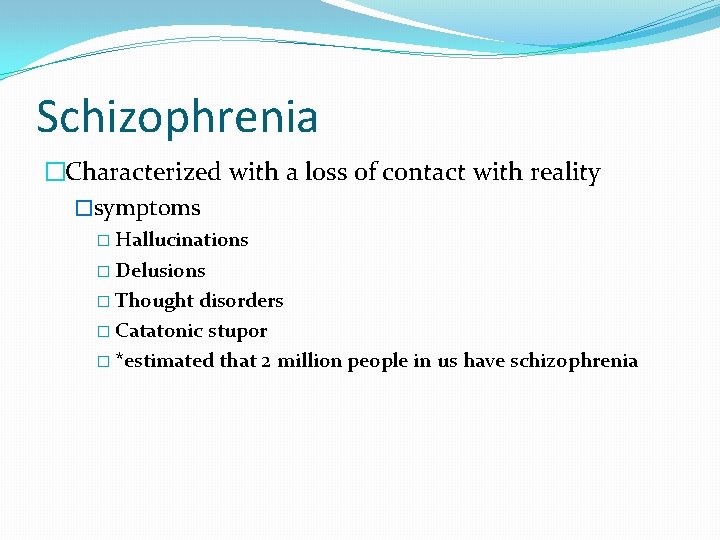 Schizophrenia �Characterized with a loss of contact with reality �symptoms � Hallucinations � Delusions