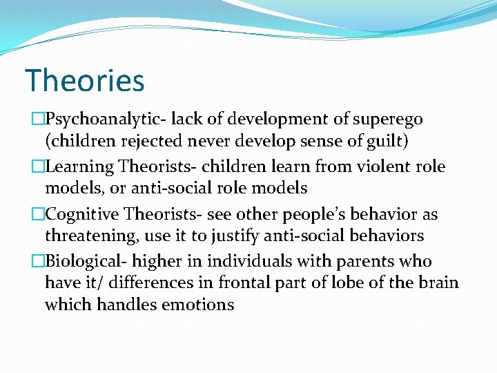 Theories �Psychoanalytic- lack of development of superego (children rejected never develop sense of guilt)