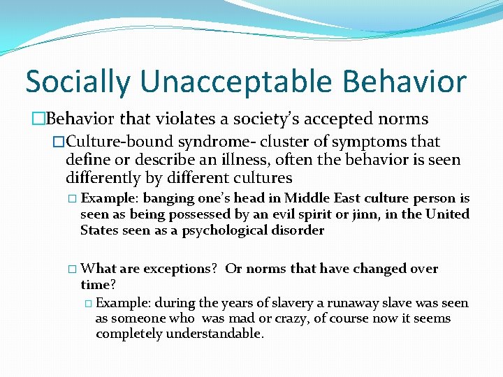 Socially Unacceptable Behavior �Behavior that violates a society’s accepted norms �Culture-bound syndrome- cluster of
