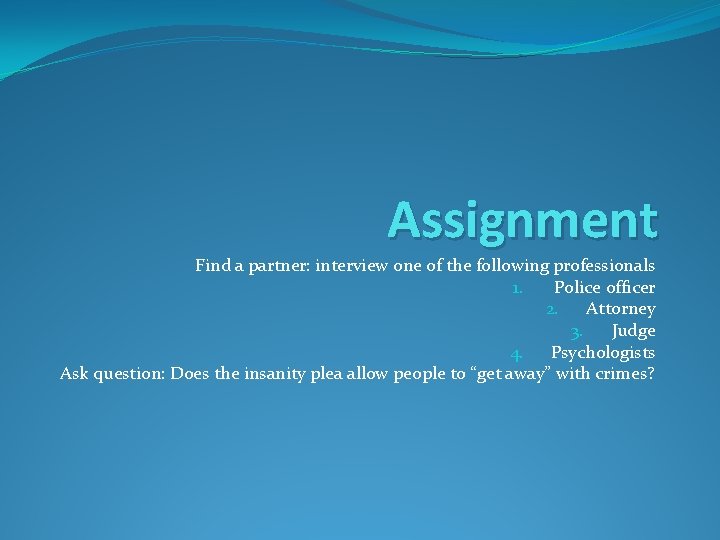 Assignment Find a partner: interview one of the following professionals 1. Police officer 2.