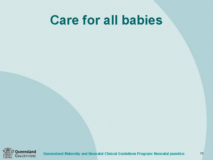 Care for all babies Queensland Maternity and Neonatal Clinical Guidelines Program: Neonatal jaundice 13