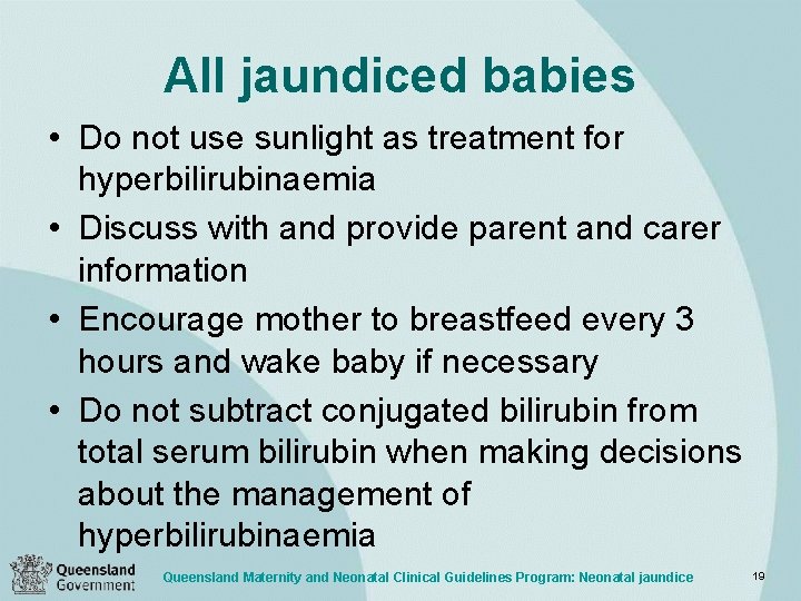 All jaundiced babies • Do not use sunlight as treatment for hyperbilirubinaemia • Discuss