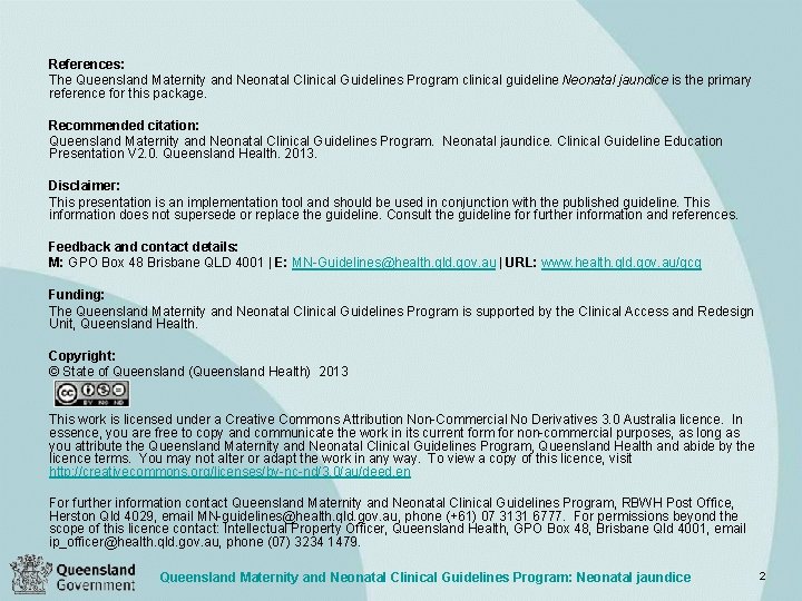 References: The Queensland Maternity and Neonatal Clinical Guidelines Program clinical guideline Neonatal jaundice is