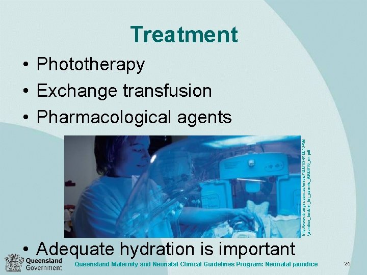 Treatment http: //www. draeger. com. au/media/10/01/34/10013438 /jaundice_booklet_for_parents_9050615_en. pdf • Phototherapy • Exchange transfusion •