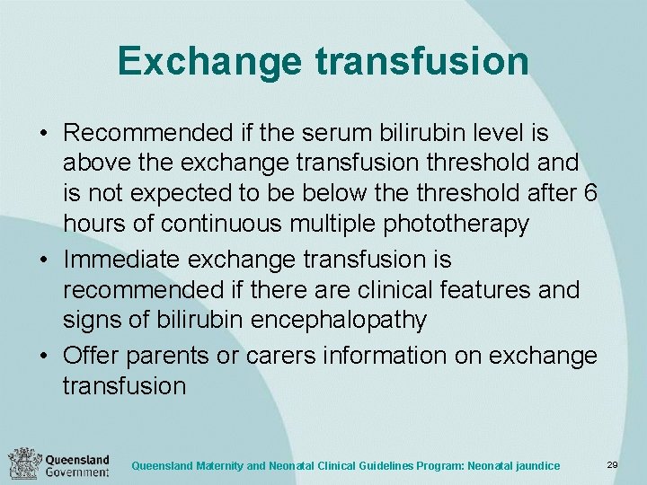 Exchange transfusion • Recommended if the serum bilirubin level is above the exchange transfusion