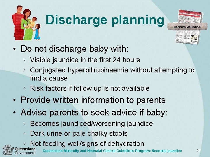 Discharge planning • Do not discharge baby with: ◦ Visible jaundice in the first