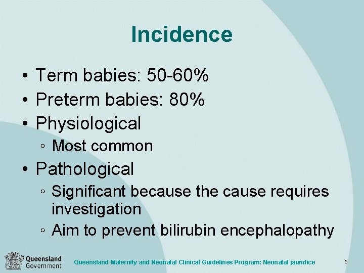 Incidence • Term babies: 50 -60% • Preterm babies: 80% • Physiological ◦ Most