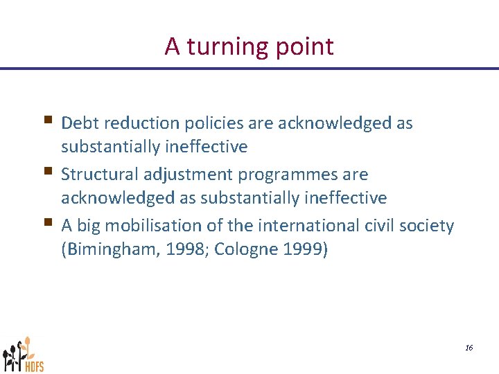 A turning point § Debt reduction policies are acknowledged as § § substantially ineffective