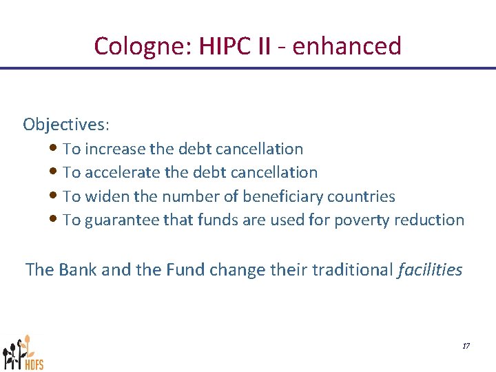 Cologne: HIPC II - enhanced Objectives: • To increase the debt cancellation • To