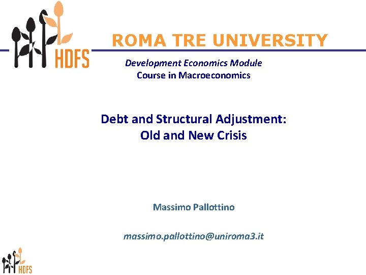 ROMA TRE UNIVERSITY Development Economics Module Course in Macroeconomics Debt and Structural Adjustment: Old