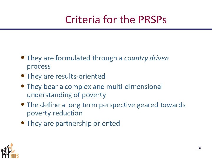 Criteria for the PRSPs • They are formulated through a country driven process •
