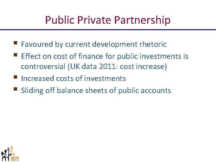 Public Private Partnership § Favoured by current development rhetoric § Effect on cost of