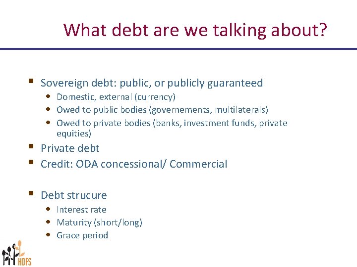 What debt are we talking about? § Sovereign debt: public, or publicly guaranteed •