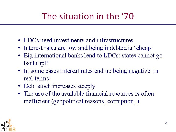 The situation in the ‘ 70 • LDCs need investments and infrastructures • Interest