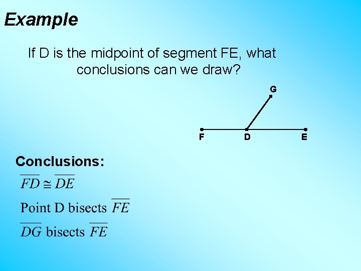 Example If D is the midpoint of segment FE, what conclusions can we draw?