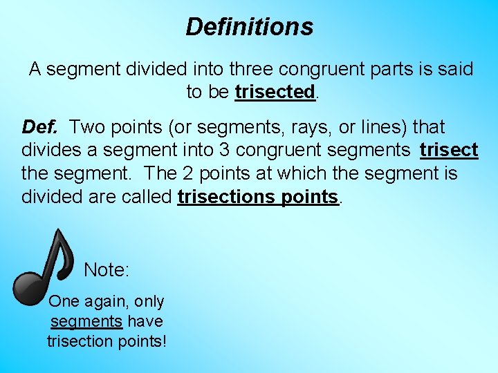 Definitions A segment divided into three congruent parts is said to be trisected. Def.