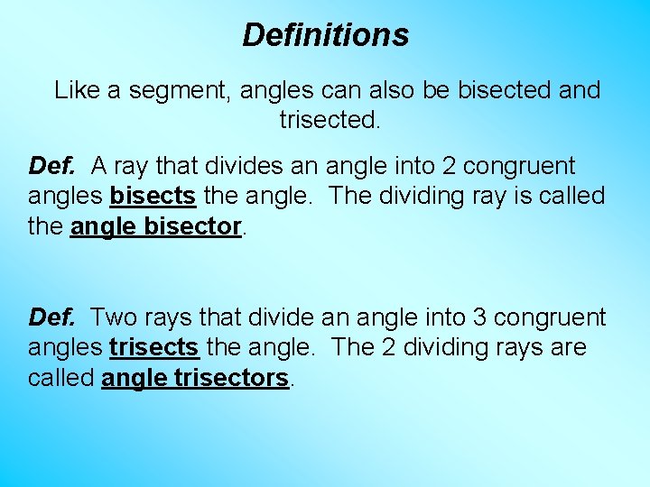 Definitions Like a segment, angles can also be bisected and trisected. Def. A ray