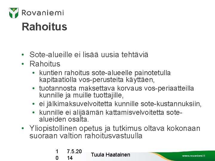 Rahoitus • Sote-alueille ei lisää uusia tehtäviä • Rahoitus • kuntien rahoitus sote-alueelle painotetulla