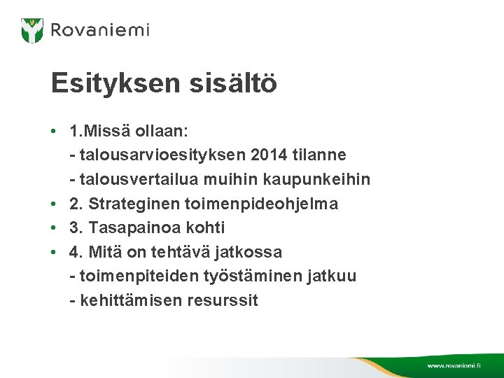 Esityksen sisältö • 1. Missä ollaan: - talousarvioesityksen 2014 tilanne - talousvertailua muihin kaupunkeihin