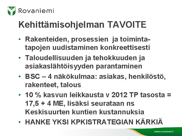 Kehittämisohjelman TAVOITE • Rakenteiden, prosessien ja toimintatapojen uudistaminen konkreettisesti • Taloudellisuuden ja tehokkuuden ja