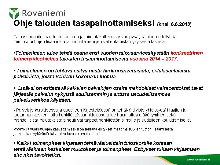 Ohje talouden tasapainottamiseksi (khall 6. 6. 2013) Taloussuunnitelman toteuttaminen ja toimintakatteen kasvun pysäyttäminen edellyttää