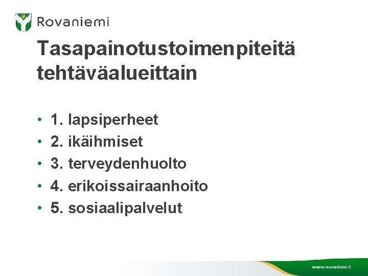 Tasapainotustoimenpiteitä tehtäväalueittain • • • 1. lapsiperheet 2. ikäihmiset 3. terveydenhuolto 4. erikoissairaanhoito 5.