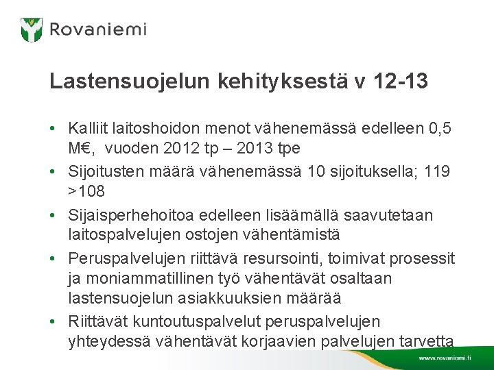 Lastensuojelun kehityksestä v 12 -13 • Kalliit laitoshoidon menot vähenemässä edelleen 0, 5 M€,