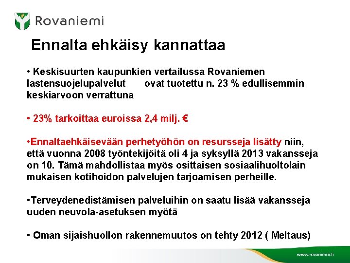 Ennalta ehkäisy kannattaa • Keskisuurten kaupunkien vertailussa Rovaniemen lastensuojelupalvelut ovat tuotettu n. 23 %