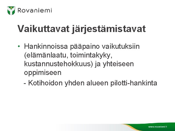 Vaikuttavat järjestämistavat • Hankinnoissa pääpaino vaikutuksiin (elämänlaatu, toimintakyky, kustannustehokkuus) ja yhteiseen oppimiseen - Kotihoidon