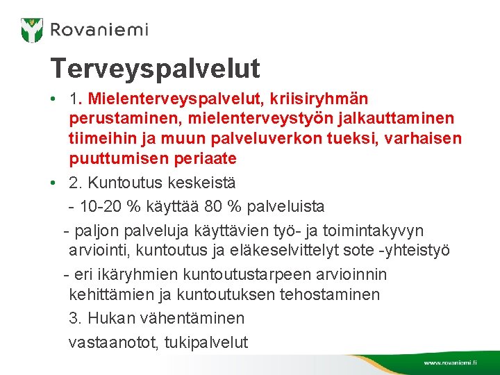 Terveyspalvelut • 1. Mielenterveyspalvelut, kriisiryhmän perustaminen, mielenterveystyön jalkauttaminen tiimeihin ja muun palveluverkon tueksi, varhaisen