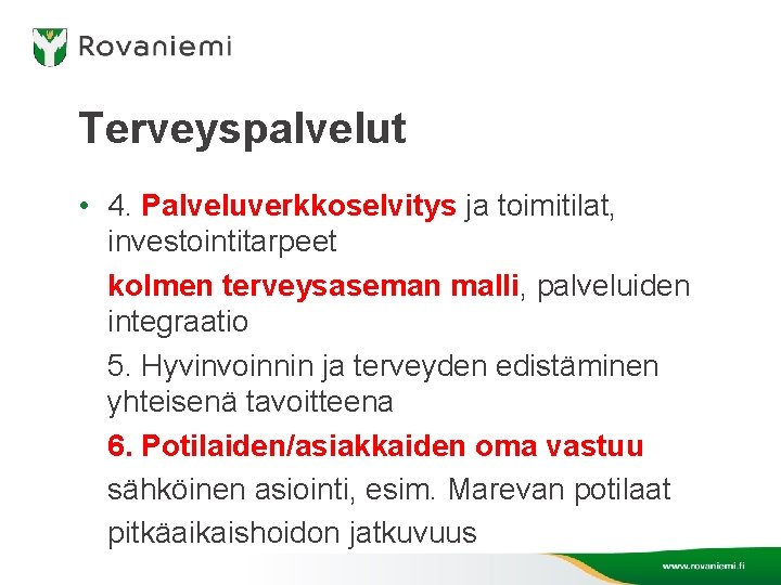 Terveyspalvelut • 4. Palveluverkkoselvitys ja toimitilat, investointitarpeet kolmen terveysaseman malli, palveluiden integraatio 5. Hyvinvoinnin