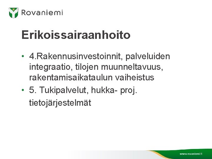 Erikoissairaanhoito • 4. Rakennusinvestoinnit, palveluiden integraatio, tilojen muunneltavuus, rakentamisaikataulun vaiheistus • 5. Tukipalvelut, hukka-