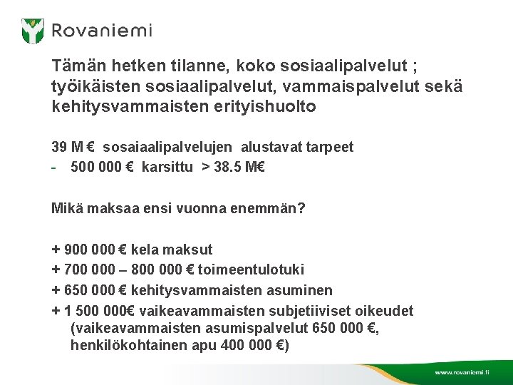 Tämän hetken tilanne, koko sosiaalipalvelut ; työikäisten sosiaalipalvelut, vammaispalvelut sekä kehitysvammaisten erityishuolto 39 M