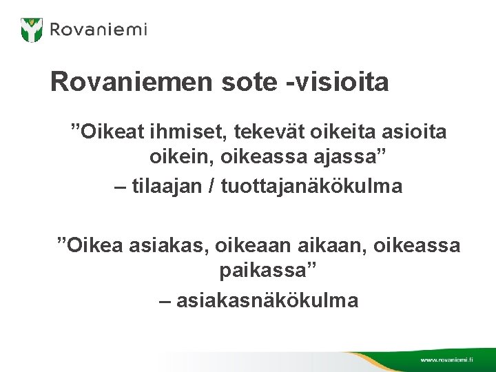 Rovaniemen sote -visioita ”Oikeat ihmiset, tekevät oikeita asioita oikein, oikeassa ajassa” – tilaajan /