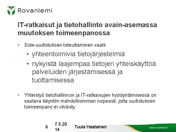 IT-ratkaisut ja tietohallinto avain-asemassa muutoksen toimeenpanossa • Sote-uudistuksen toteuttaminen vaatii • yhteentoimivia tietojärjestelmiä •