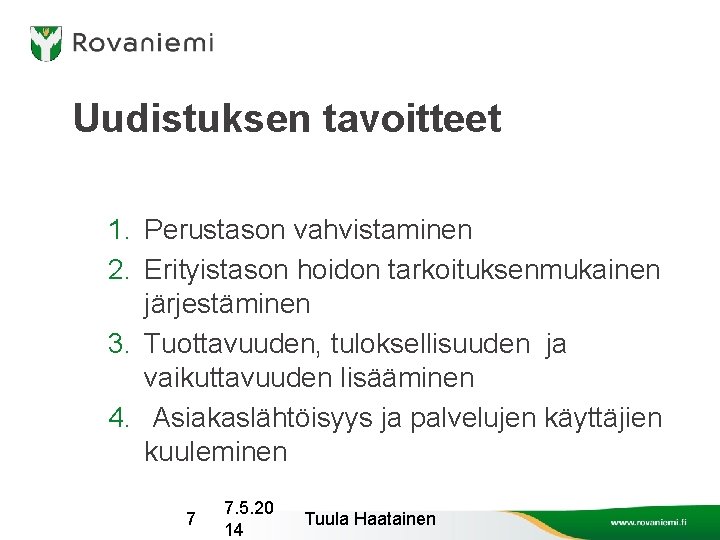 Uudistuksen tavoitteet 1. Perustason vahvistaminen 2. Erityistason hoidon tarkoituksenmukainen järjestäminen 3. Tuottavuuden, tuloksellisuuden ja