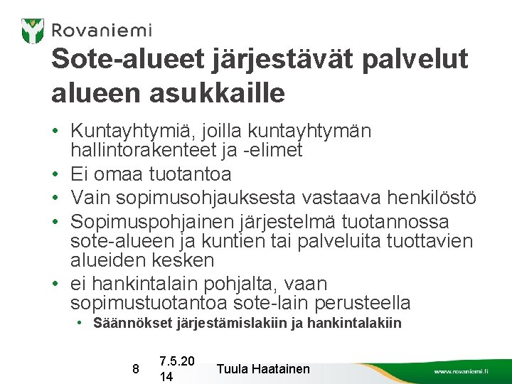 Sote-alueet järjestävät palvelut alueen asukkaille • Kuntayhtymiä, joilla kuntayhtymän hallintorakenteet ja -elimet • Ei