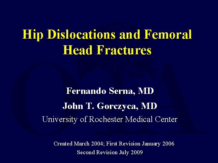 Hip Dislocations and Femoral Head Fractures Fernando Serna, MD John T. Gorczyca, MD University