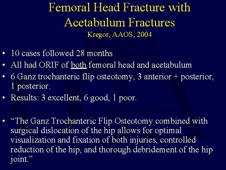 Femoral Head Fracture with Acetabulum Fractures Kregor, AAOS, 2004 • 10 cases followed 28